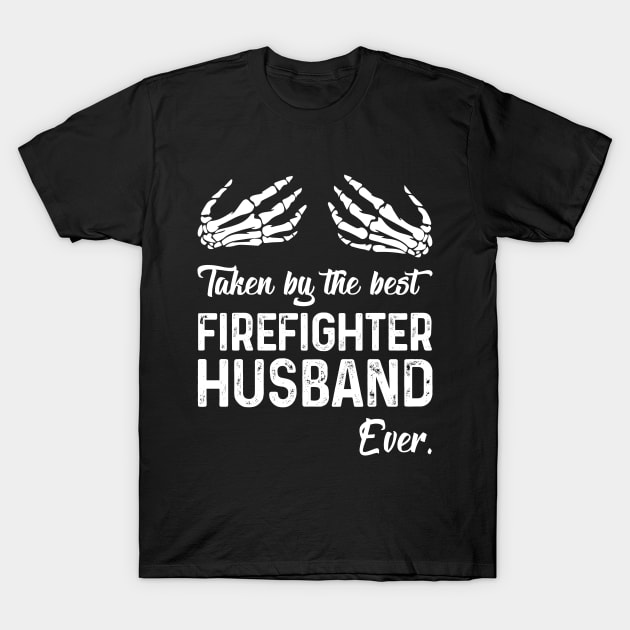 Taken By The Best Firefighter Husband Ever-Firefighter T Shirt T-Shirt by Murder By Text